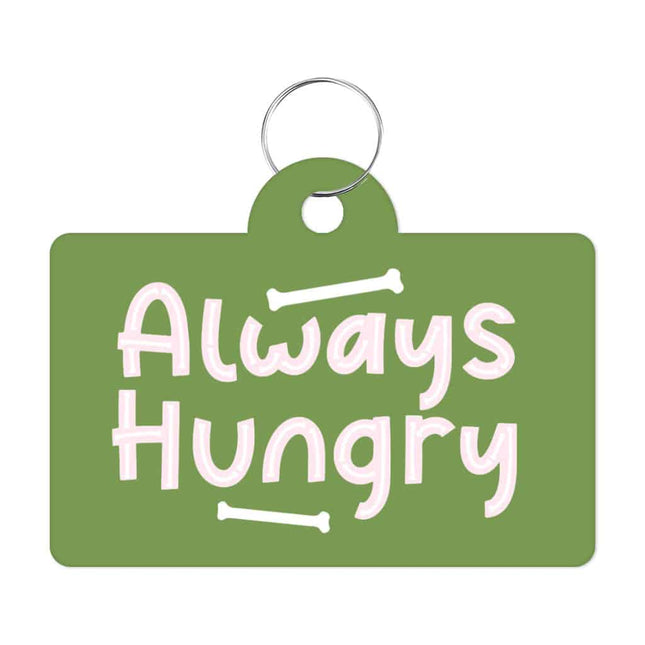 Always Hungry Pet ID Tag - Funny Pet Tag - Best Design Pet ID Tag - wnkrs
