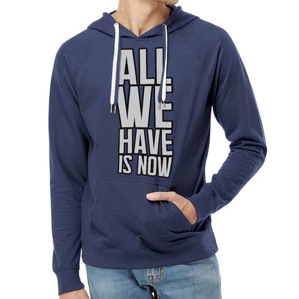 All We Have Is Now Lightweight Hoodie - Best Design Hooded Sweatshirt - Cool Saying Hoodie - wnkrs