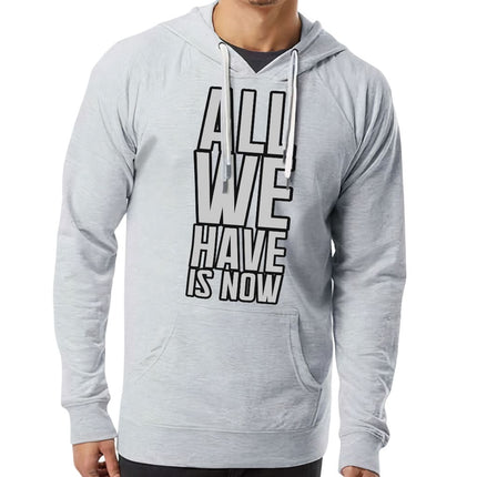 All We Have Is Now Lightweight Hoodie - Best Design Hooded Sweatshirt - Cool Saying Hoodie - wnkrs