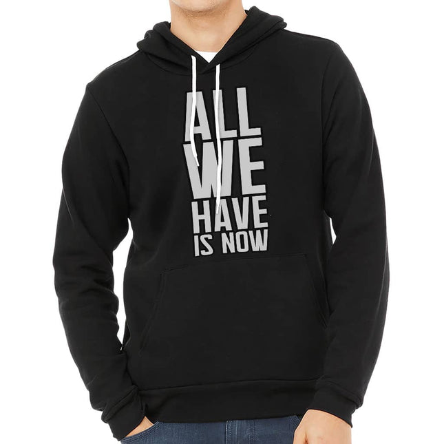 All We Have Is Now Sponge Fleece Hoodie - Best Design Hoodie - Cool Saying Hooded Sweatshirt - wnkrs