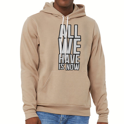 All We Have Is Now Sponge Fleece Hoodie - Best Design Hoodie - Cool Saying Hooded Sweatshirt - wnkrs