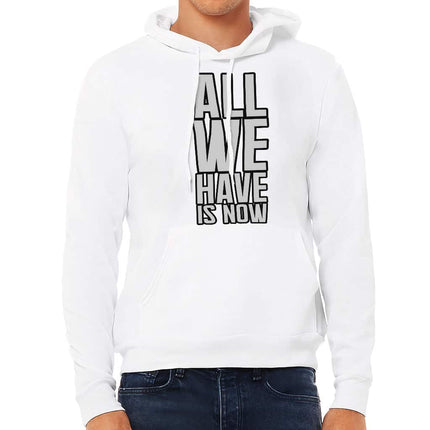 All We Have Is Now Sponge Fleece Hoodie - Best Design Hoodie - Cool Saying Hooded Sweatshirt - wnkrs