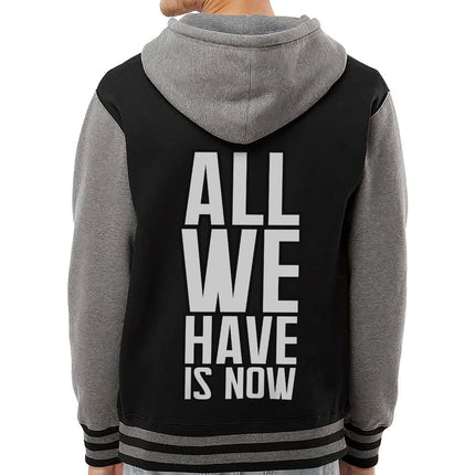 All We Have Is Now Varsity Hoodie - Best Design Zip Hoodie - Cool Saying Hooded Sweatshirt - wnkrs