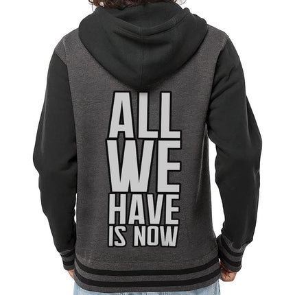 All We Have Is Now Varsity Hoodie - Best Design Zip Hoodie - Cool Saying Hooded Sweatshirt - wnkrs