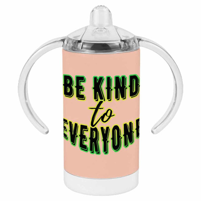 Be Kind to Everyone Sippy Cup - Positive Baby Sippy Cup - Graphic Sippy Cup - wnkrs