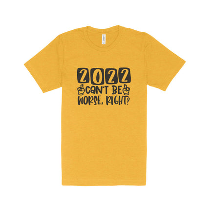 2022 Can't Be Worse Unisex Heather T-Shirt - wnkrs